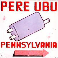 Pere Ubu : Pennsylvania